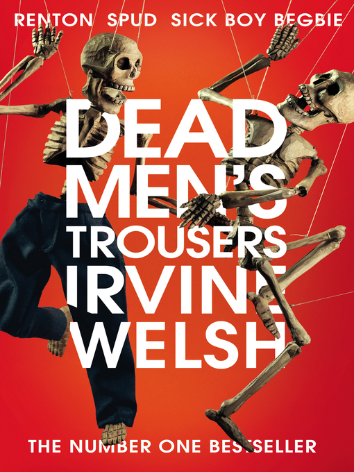 Title details for Dead Men's Trousers by Irvine Welsh - Available